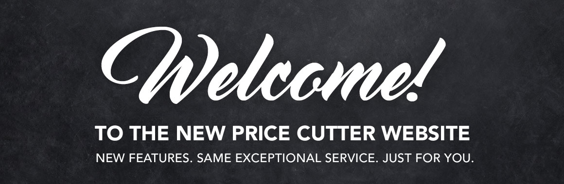 Welcome to the new Price Cutter site Welcome to the new Price Cutter site